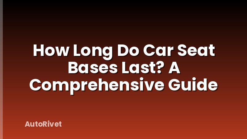 How Long Do Car Seat Bases Last? A Comprehensive Guide