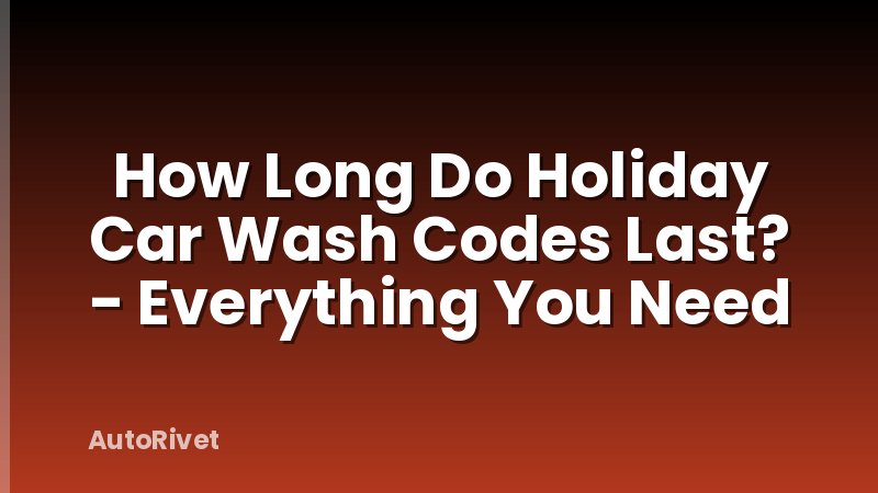 How Long Do Holiday Car Wash Codes Last? - Everything You Need