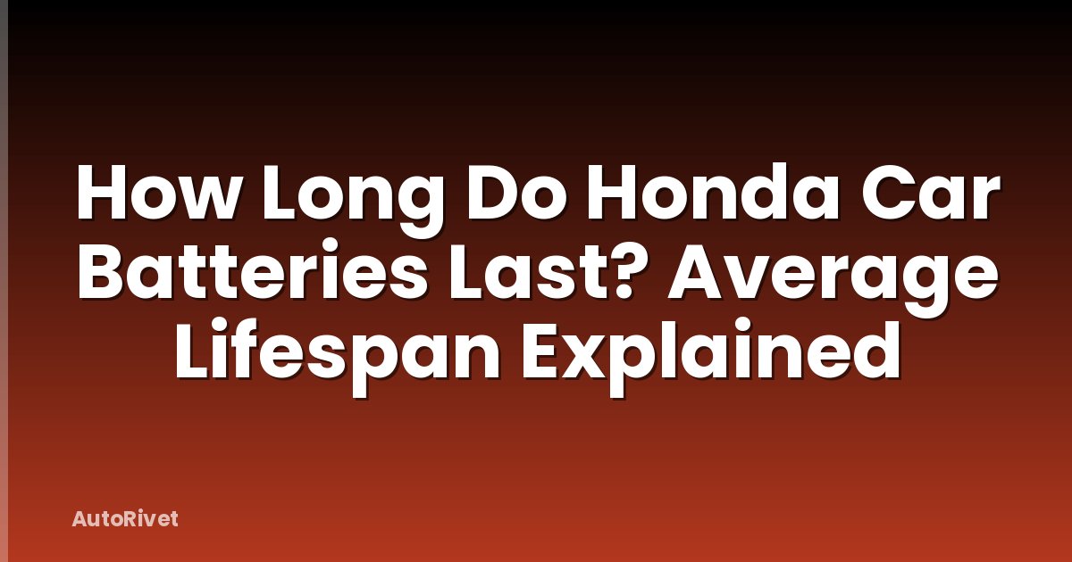 How Long Do Honda Car Batteries Last? Average Lifespan Explained