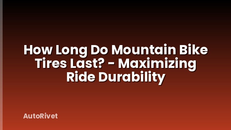 How Long Do Mountain Bike Tires Last? - Maximizing Ride Durability