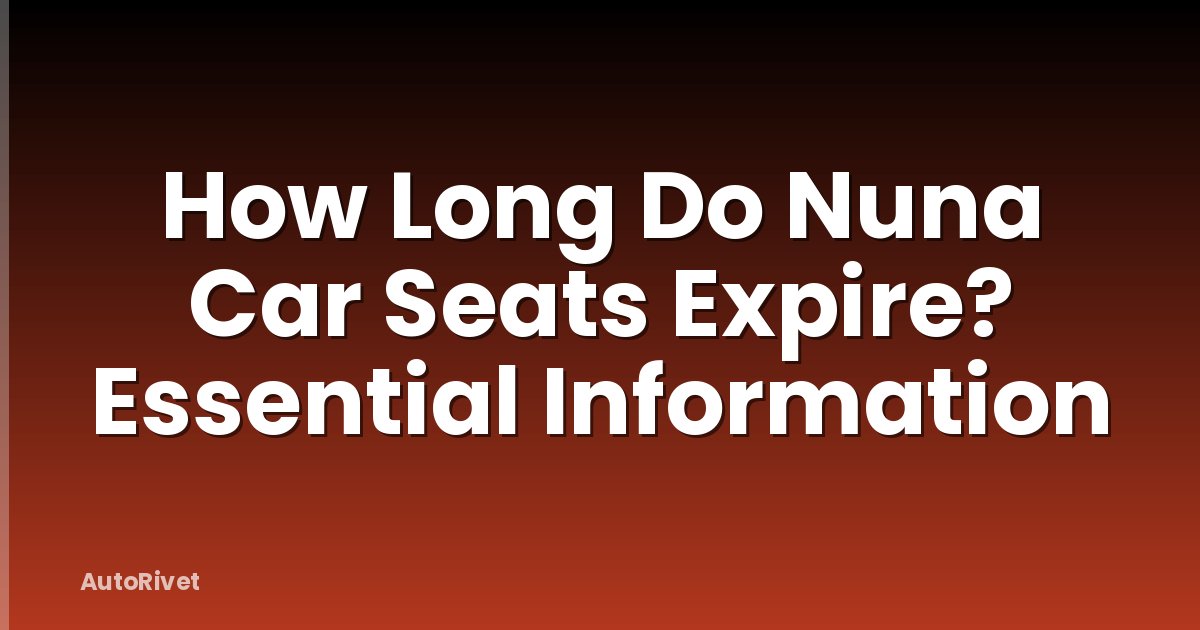 How Long Do Nuna Car Seats Expire? Essential Information