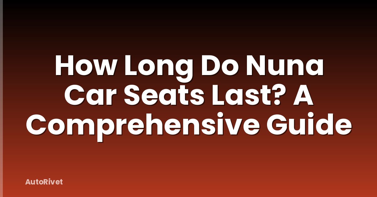 How Long Do Nuna Car Seats Last? A Comprehensive Guide