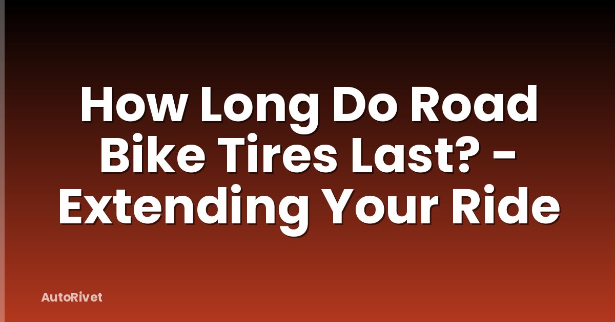How Long Do Road Bike Tires Last? - Extending Your Ride