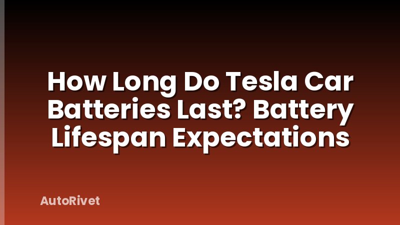 How Long Do Tesla Car Batteries Last? Battery Lifespan Expectations