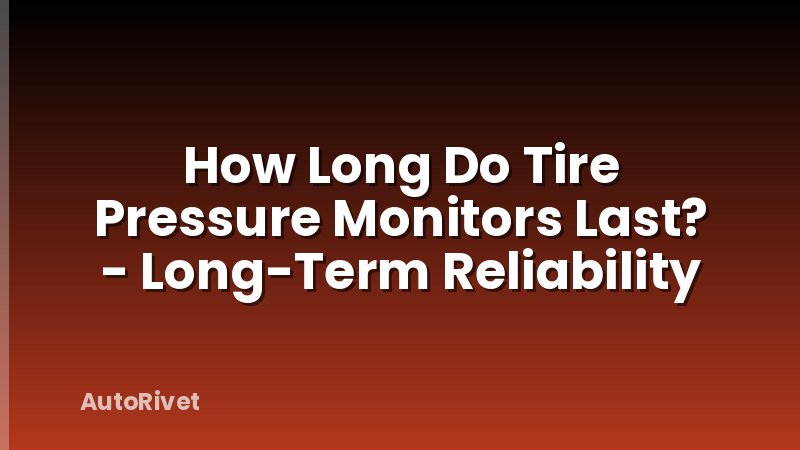How Long Do Tire Pressure Monitors Last? - Long-Term Reliability
