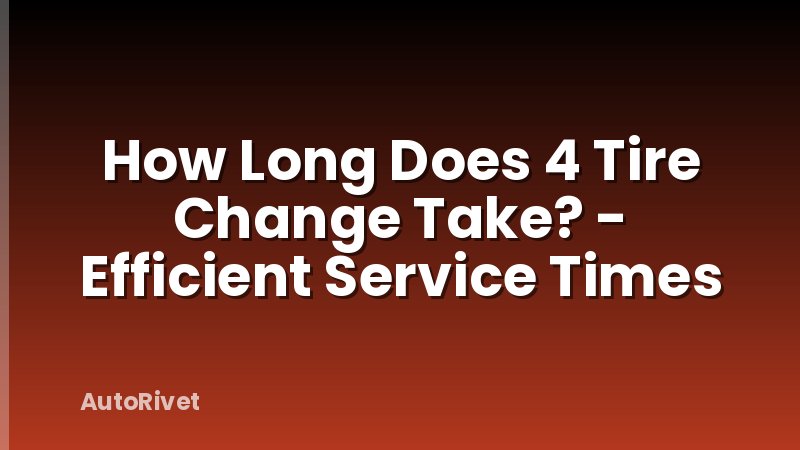 How Long Does 4 Tire Change Take? - Efficient Service Times