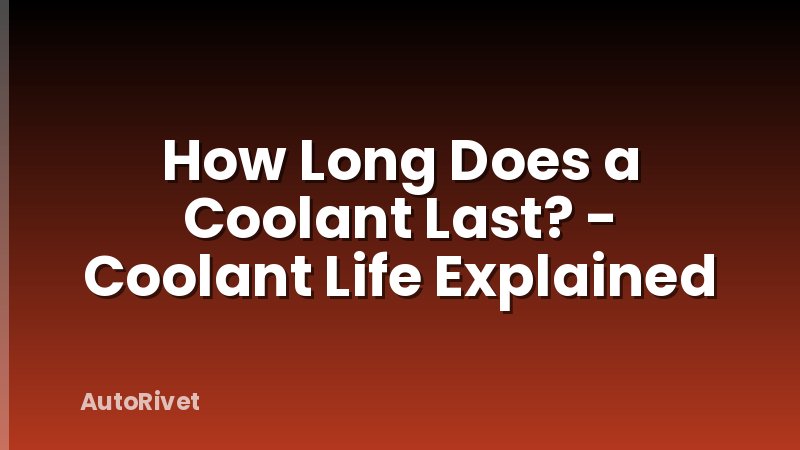 How Long Does a Coolant Last? - Coolant Life Explained