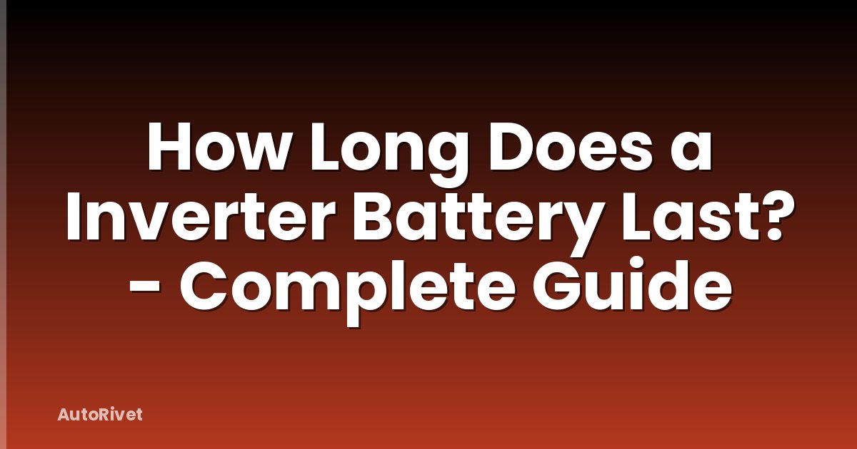 How Long Does a Inverter Battery Last? - Complete Guide
