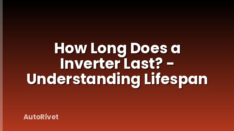 How Long Does a Inverter Last? - Understanding Lifespan