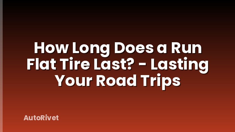How Long Does a Run Flat Tire Last? - Lasting Your Road Trips