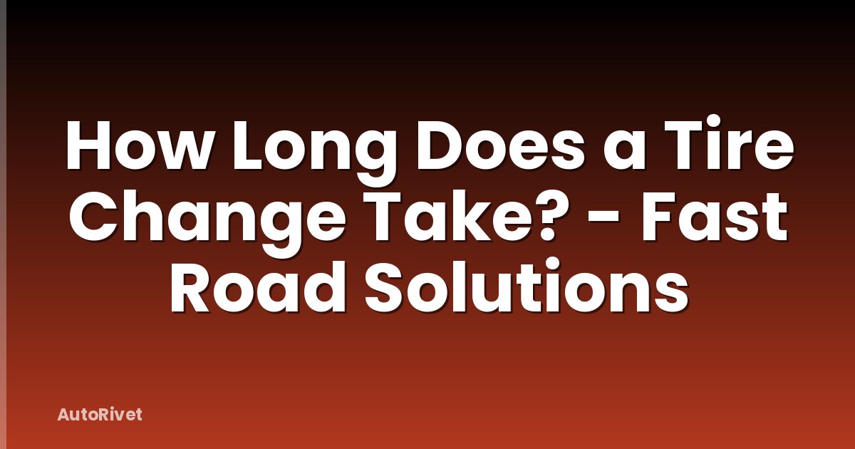 How Long Does a Tire Change Take? - Fast Road Solutions