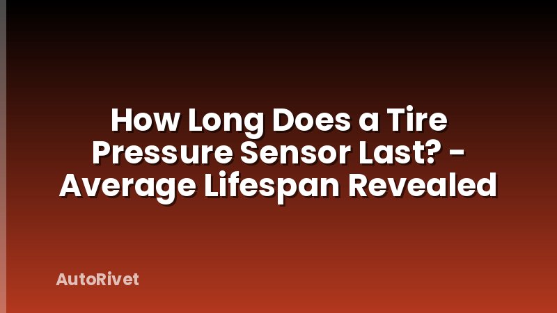 How Long Does a Tire Pressure Sensor Last? - Average Lifespan Revealed