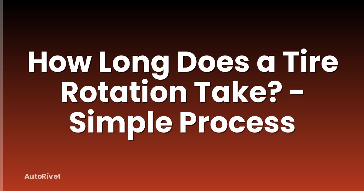 How Long Does a Tire Rotation Take? - Simple Process