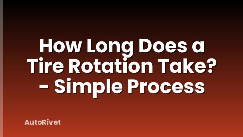 How Long Does a Tire Rotation Take? - Simple Process