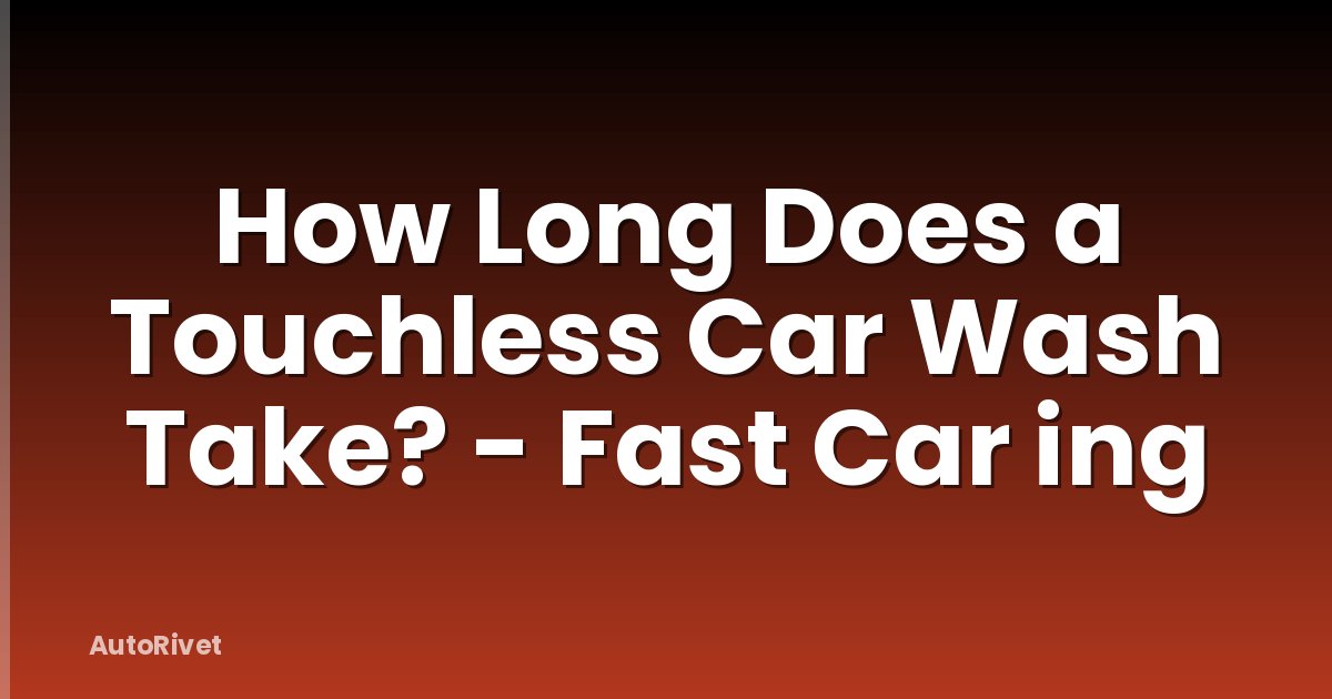 How Long Does a Touchless Car Wash Take? - Fast Car ing