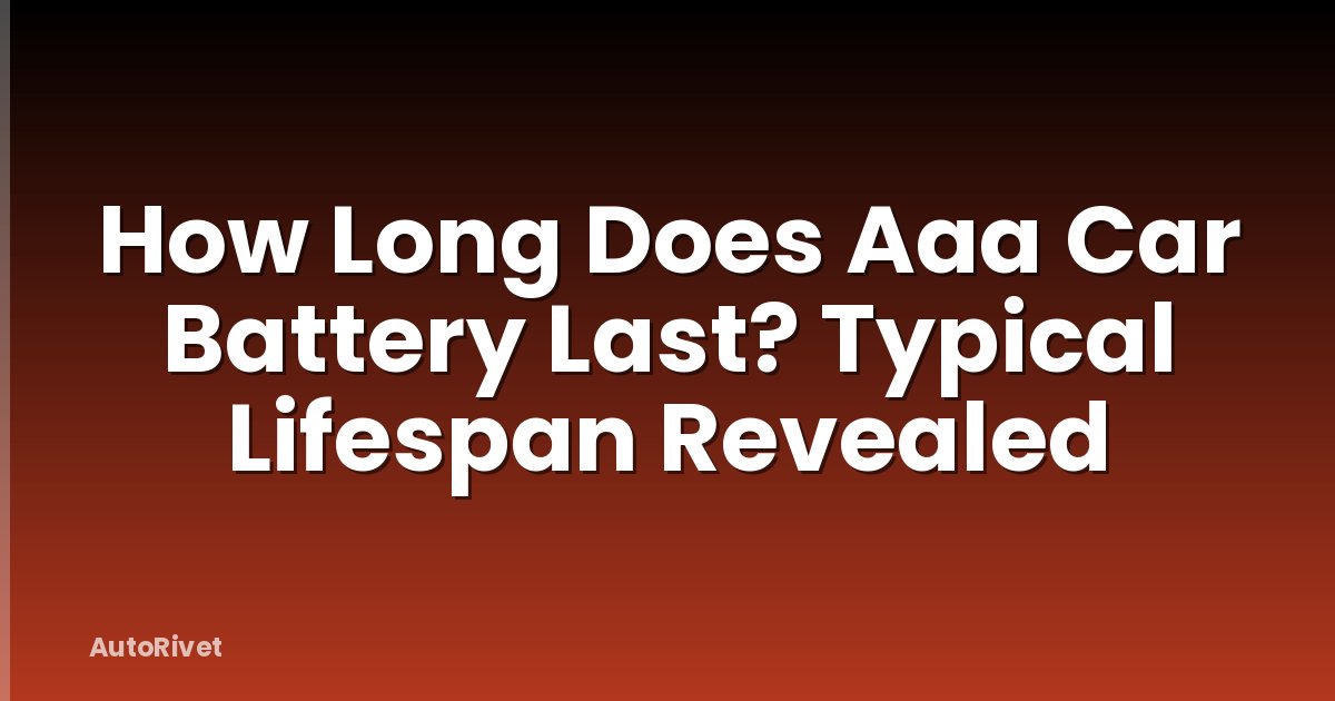 How Long Does Aaa Car Battery Last? Typical Lifespan Revealed