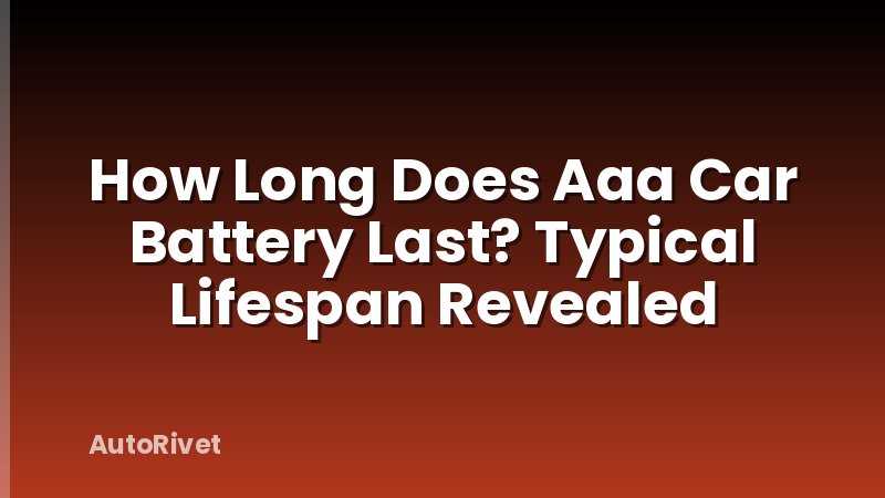 How Long Does Aaa Car Battery Last? Typical Lifespan Revealed