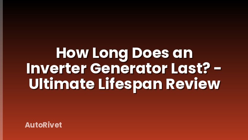 How Long Does an Inverter Generator Last? - Ultimate Lifespan Review