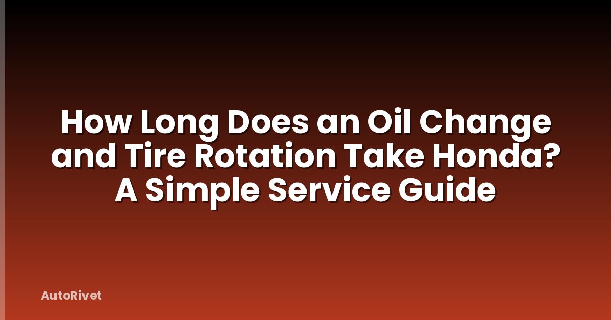 How Long Does an Oil Change and Tire Rotation Take Honda? A Simple Service Guide