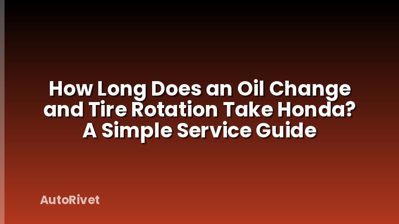 How Long Does an Oil Change and Tire Rotation Take Honda? A Simple Service Guide