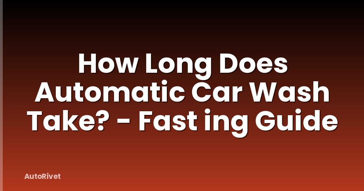 How Long Does Automatic Car Wash Take? - Fast ing Guide