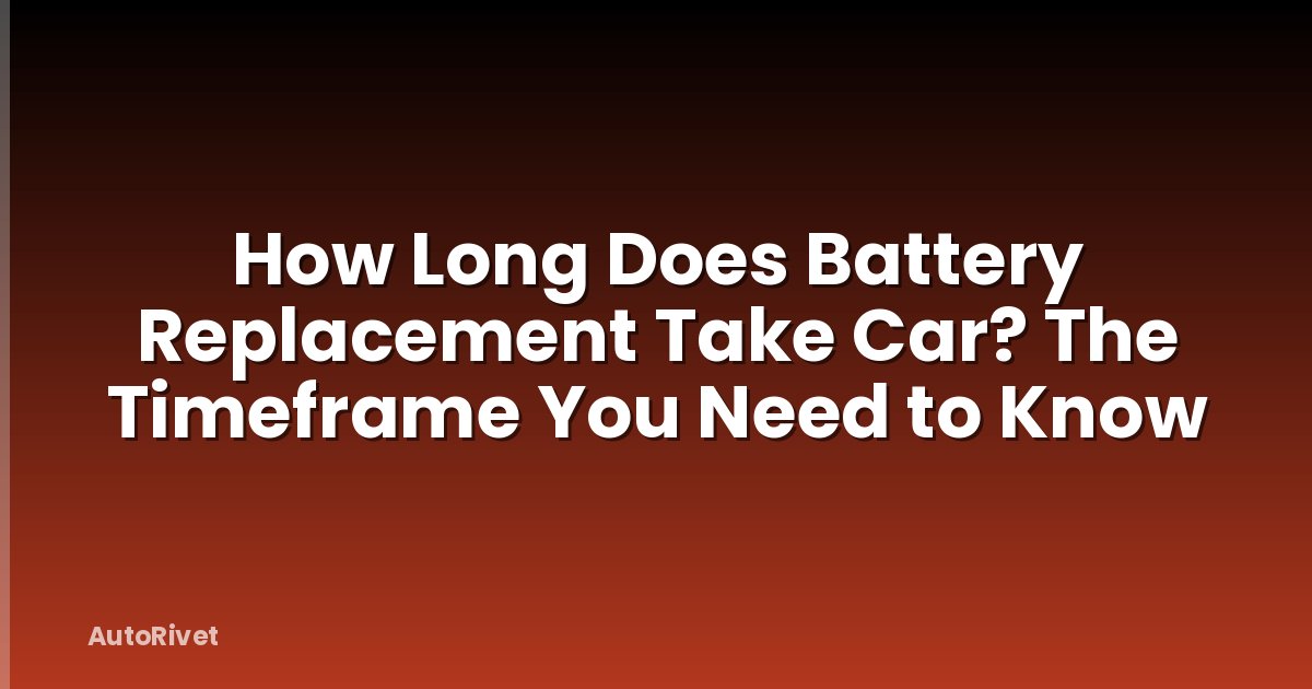 How Long Does Battery Replacement Take Car? The Timeframe You Need to Know