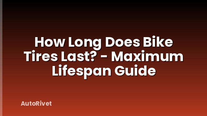 How Long Does Bike Tires Last? - Maximum Lifespan Guide