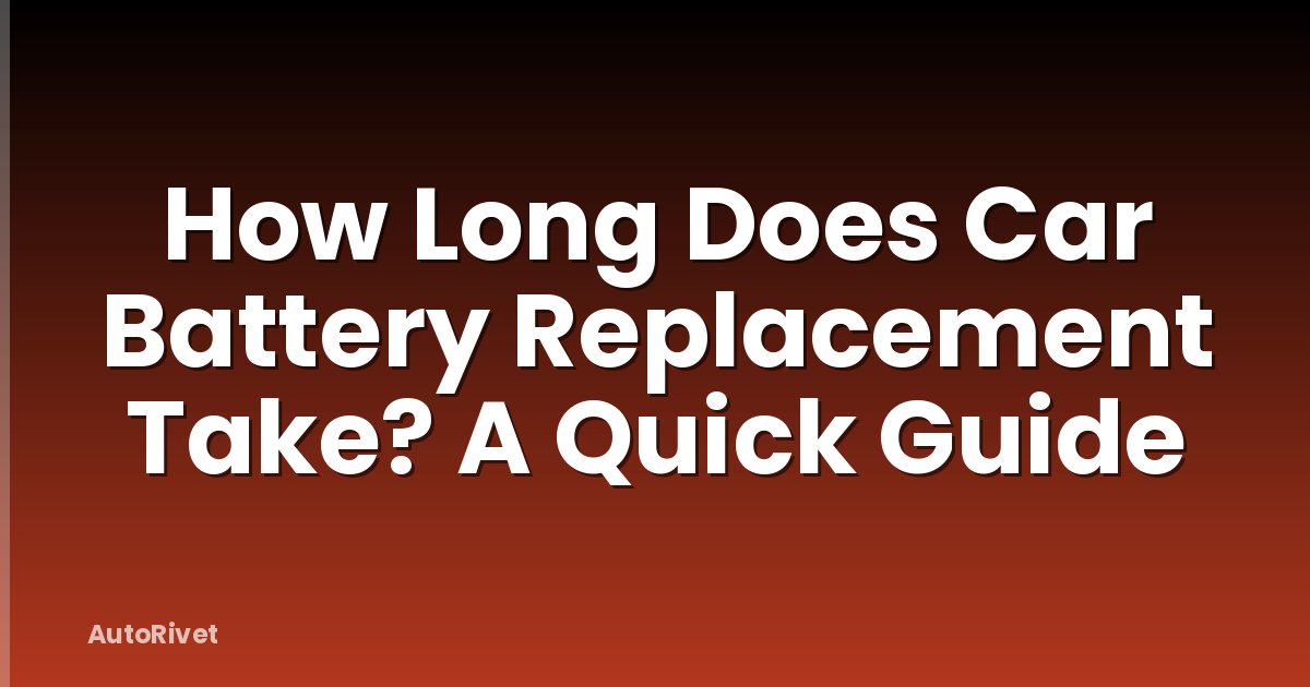 How Long Does Car Battery Replacement Take? A Quick Guide