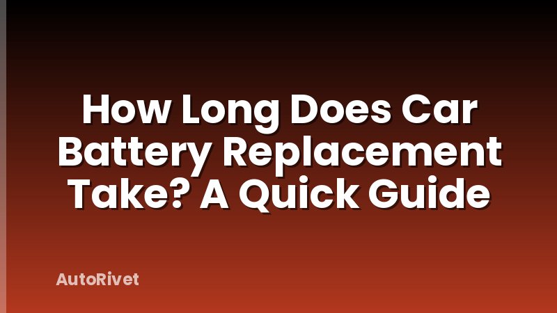How Long Does Car Battery Replacement Take? A Quick Guide