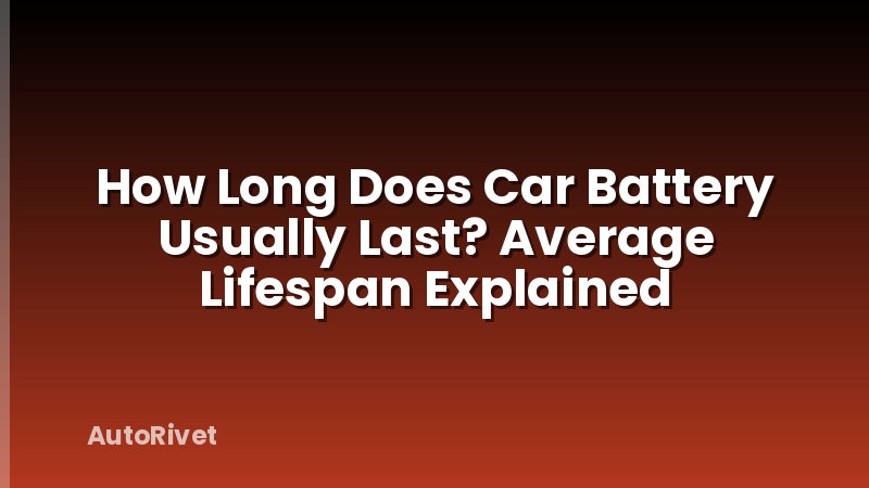 How Long Does Car Battery Usually Last? Average Lifespan Explained