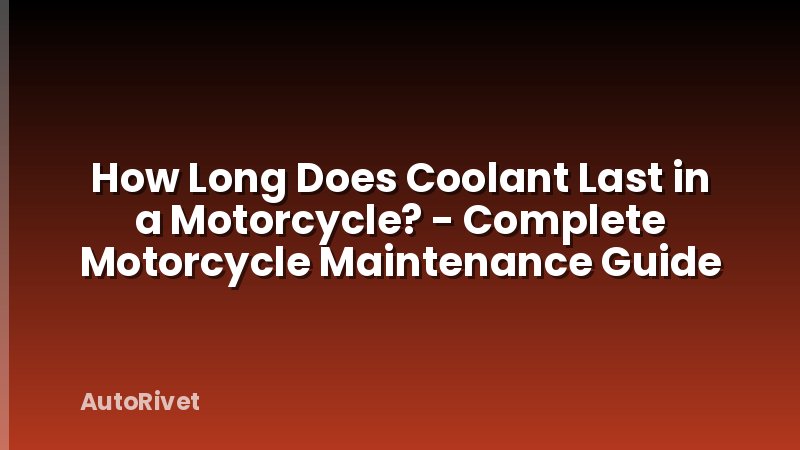 How Long Does Coolant Last in a Motorcycle? - Complete Motorcycle Maintenance Guide