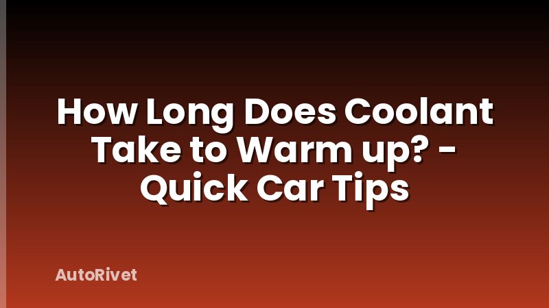 How Long Does Coolant Take to Warm up? - Quick Car Tips