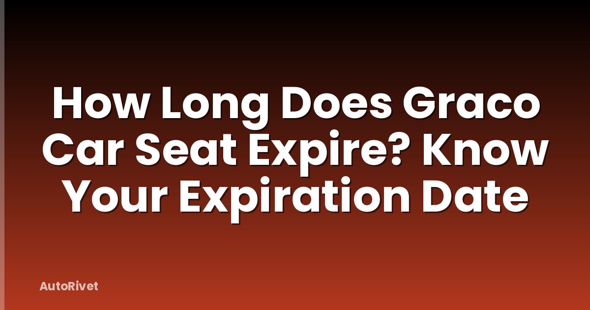 How Long Does Graco Car Seat Expire? Know Your Expiration Date