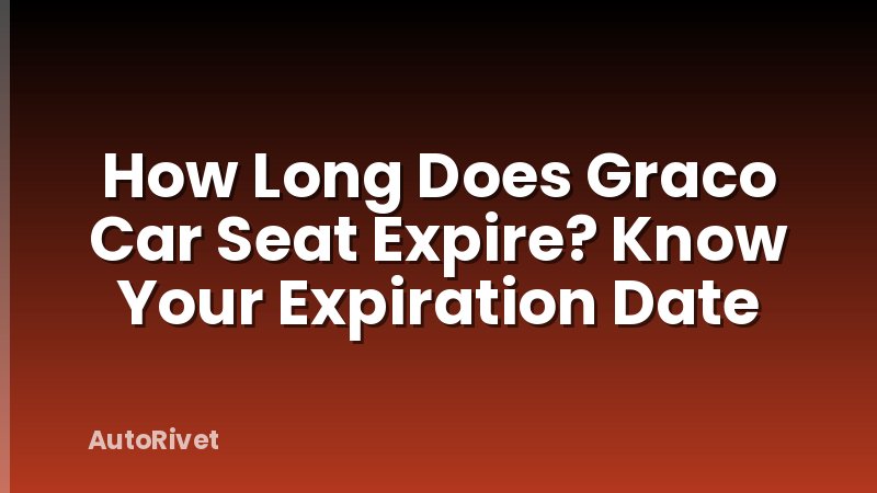 How Long Does Graco Car Seat Expire? Know Your Expiration Date