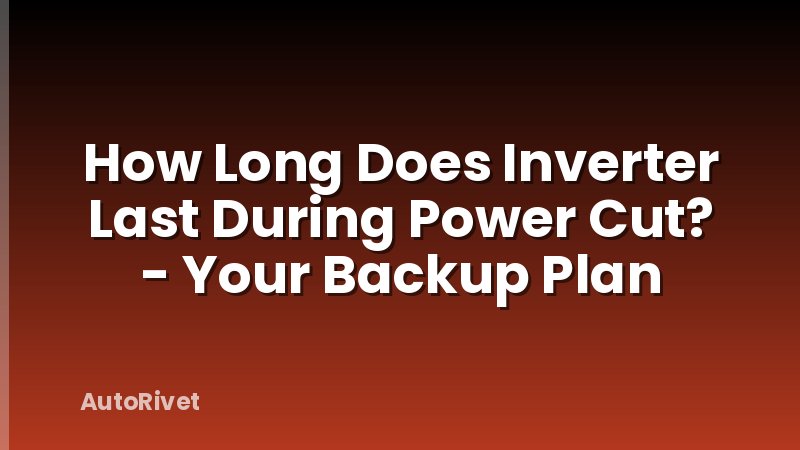 How Long Does Inverter Last During Power Cut? - Your Backup Plan