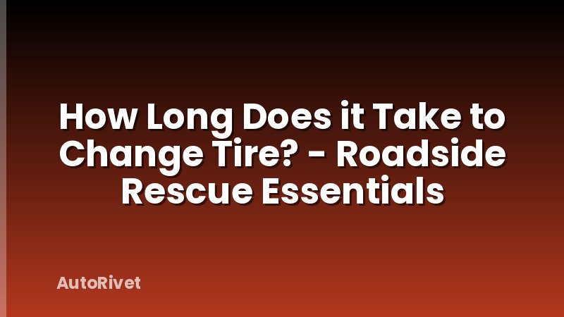 How Long Does it Take to Change Tire? - Roadside Rescue Essentials