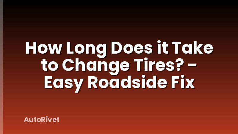 How Long Does it Take to Change Tires? - Easy Roadside Fix