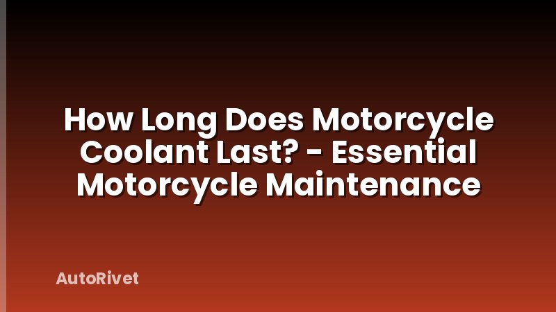 How Long Does Motorcycle Coolant Last? - Essential Motorcycle Maintenance