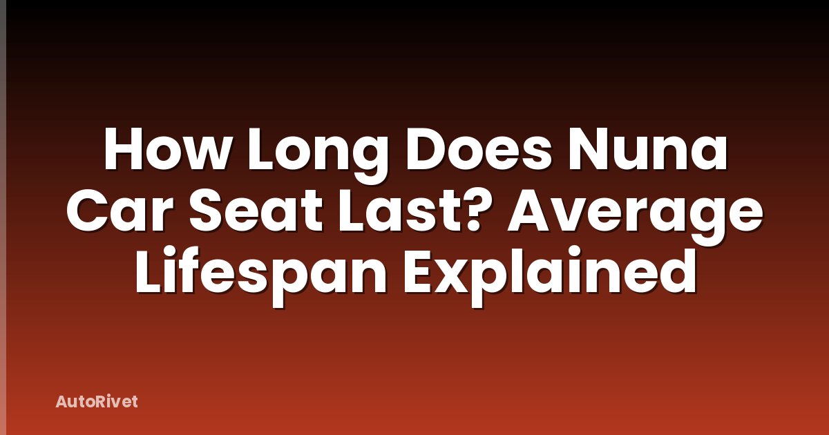 How Long Does Nuna Car Seat Last? Average Lifespan Explained
