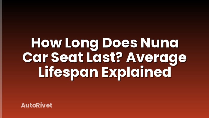 How Long Does Nuna Car Seat Last? Average Lifespan Explained