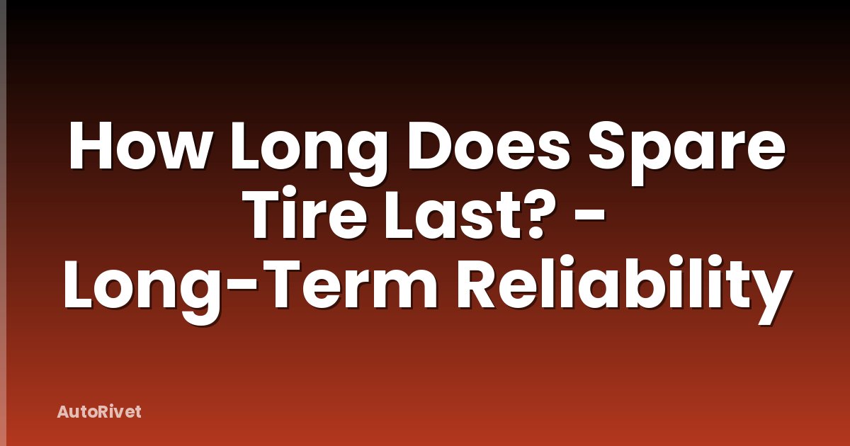 How Long Does Spare Tire Last? - Long-Term Reliability