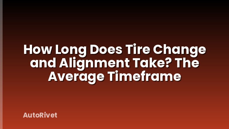 How Long Does Tire Change and Alignment Take? The Average Timeframe