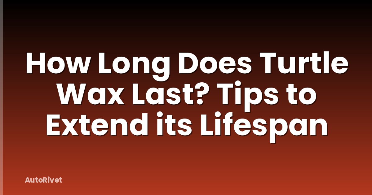 How Long Does Turtle Wax Last? Tips to Extend its Lifespan