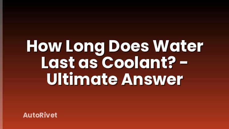 How Long Does Water Last as Coolant? - Ultimate Answer