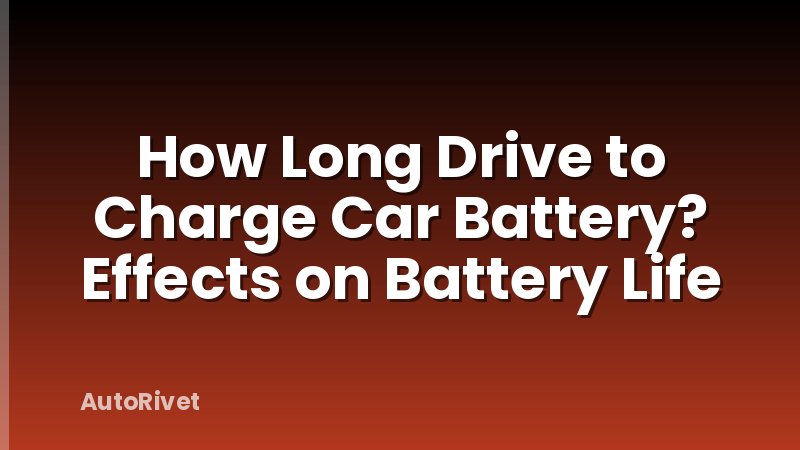 How Long Drive to Charge Car Battery? Effects on Battery Life