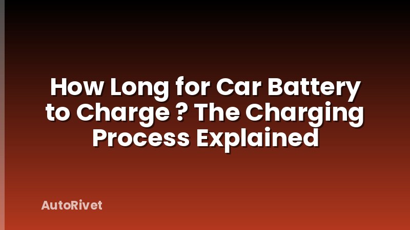 How Long for Car Battery to Charge ? The Charging Process Explained