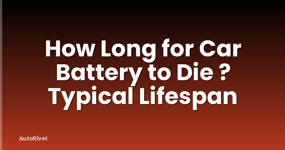 How Long for Car Battery to Die ? Typical Lifespan