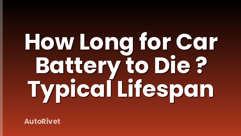 How Long for Car Battery to Die ? Typical Lifespan