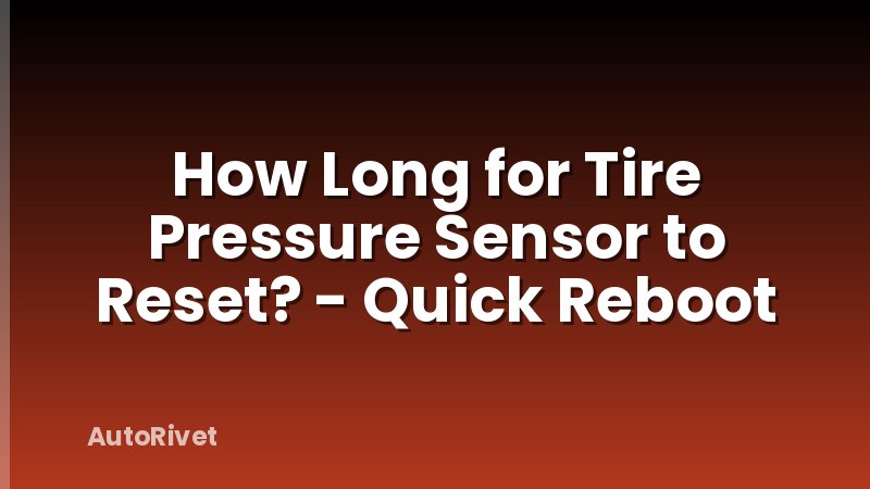 How Long for Tire Pressure Sensor to Reset? - Quick Reboot