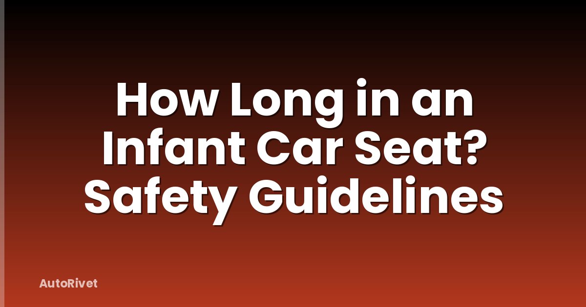 How Long in an Infant Car Seat? Safety Guidelines